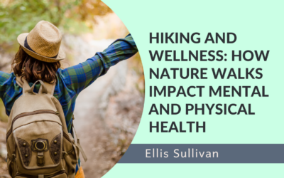 Hiking and Wellness: How Nature Walks Impact Mental and Physical Health