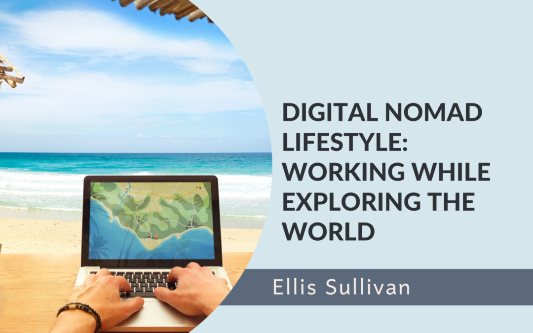 Digital Nomad Lifestyle: Working While Exploring the World